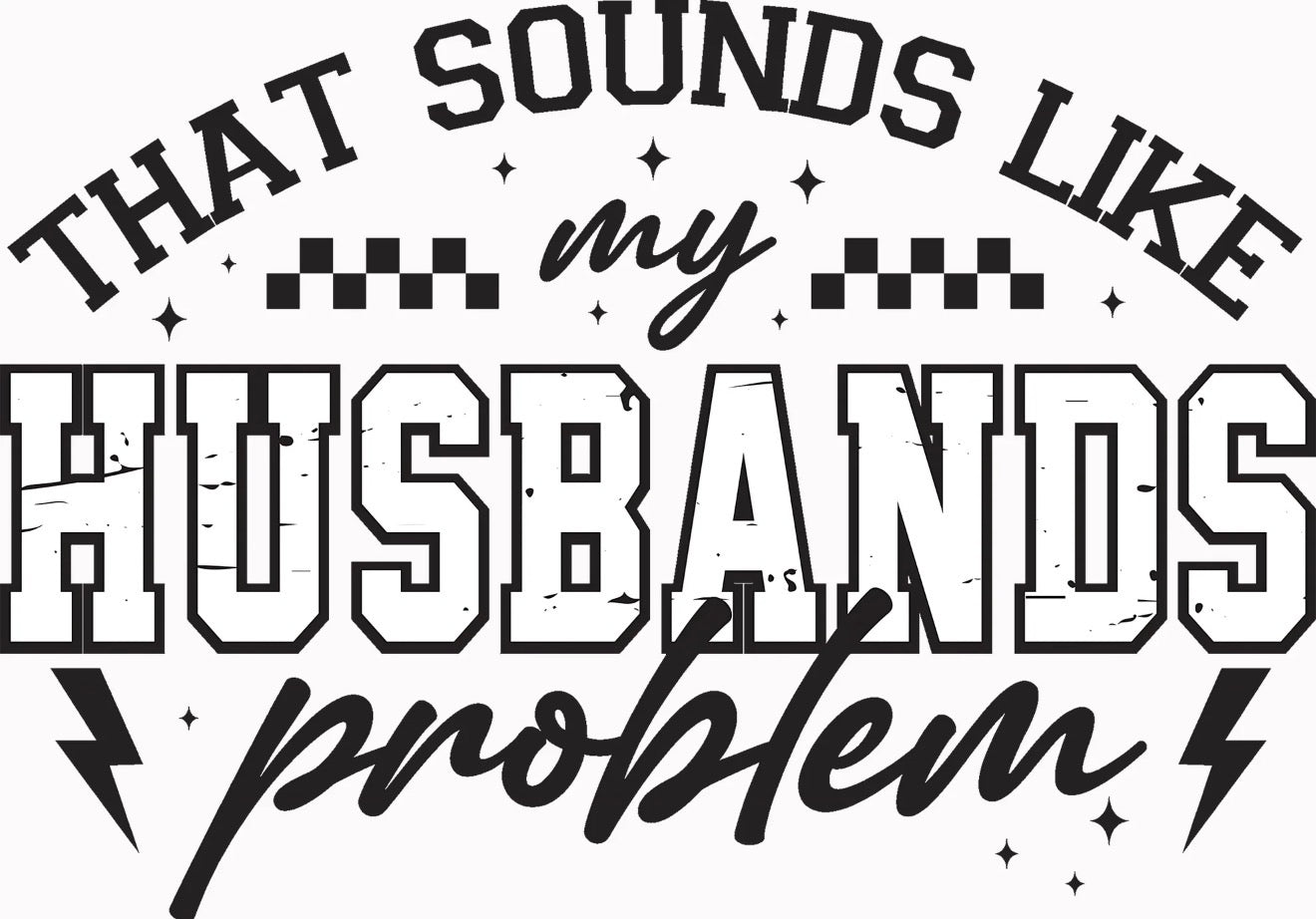 That Sounds Like My Husband's Problem Tee
