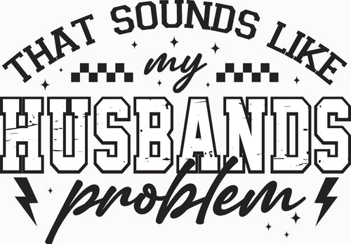 That Sounds Like My Husband's Problem Tee