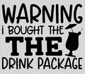 🍹 Warning: I Bought the Drink Package Tee