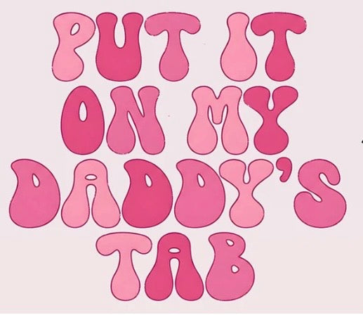 Put it on My Daddy's Tab